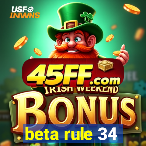 beta rule 34